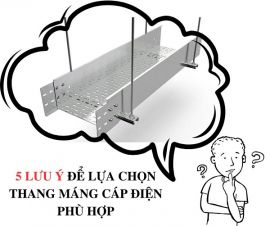 5 Lưu Ý Để Lựa Chọn Thang Máng Cáp Điện Phù Hợp